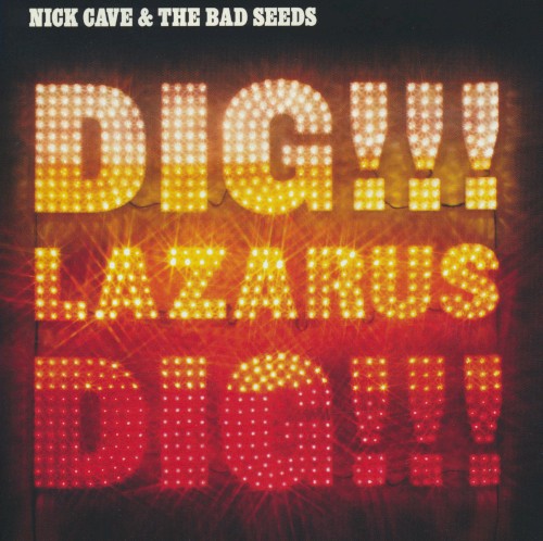 Nick Cave and the Bad Seeds  - Dig, Lazarus, Dig!!!